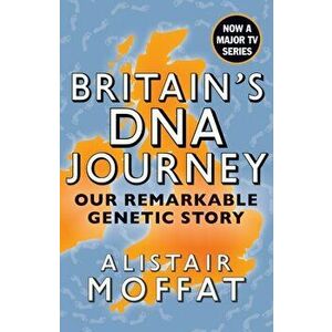 Britain's DNA Journey. Our Remarkable Genetic Story, Paperback - Alistair Moffat imagine