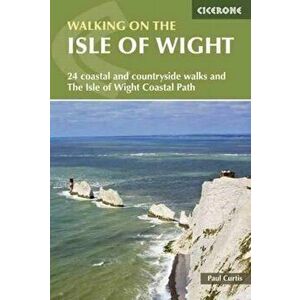 Walking on the Isle of Wight. The Isle of Wight Coastal Path and 24 coastal and countryside walks, Paperback - Paul Curtis imagine