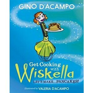Get Cooking with Wiskella. Let's Make ... Pancakes!, Paperback - Gino D'Acampo imagine