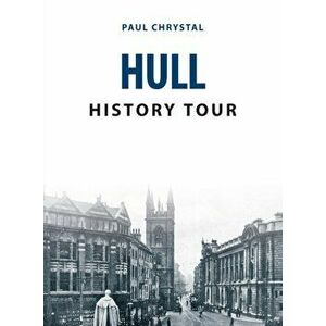 Hull History Tour, Paperback - Paul Chrystal imagine