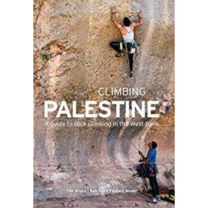 Climbing Palestine. A Guide to Rock Climbing in the West Bank, Paperback - Albert Moser imagine