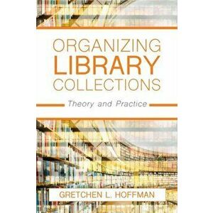 Organizing Library Collections. Theory and Practice, Paperback - Gretchen L. Hoffman imagine