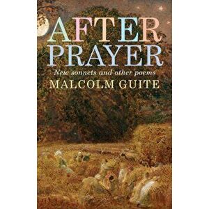 After Prayer. New sonnets and other poems, Paperback - Malcolm Guite imagine