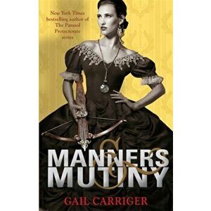Manners and Mutiny. Number 4 in series, Paperback - Gail Carriger imagine