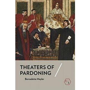 Theaters of Pardoning, Paperback - Bernadette Meyler imagine