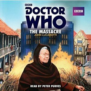 Doctor Who: The Massacre. A 1st Doctor Novelisation, CD-Audio - John Lucarotti imagine