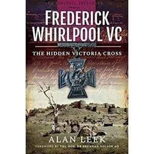 Frederick Whirlpool VC. The Hidden Victoria Cross, Hardback - Leek, Alan imagine