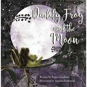 Daddy Frog And The Moon, Paperback - Pippa Goodhart imagine