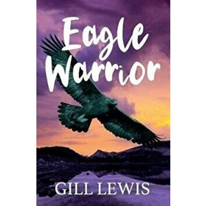 Eagle Warrior, Paperback - Gill Lewis imagine
