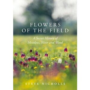Flowers of the Field. Meadow, Moor and Woodland, Hardback - Steve Nicholls imagine