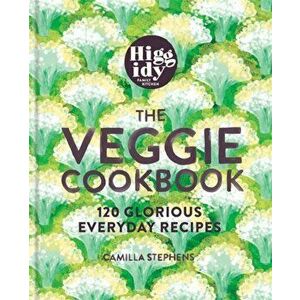 Higgidy - The Veggie Cookbook. 120 glorious everyday recipes, Hardback - Camilla Stephens imagine