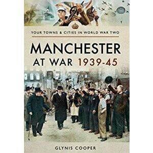 Manchester at War 1939-45, Paperback - Glynis Cooper imagine