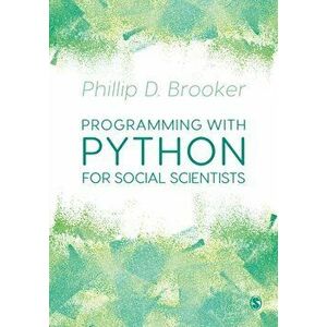 Programming with Python for Social Scientists, Paperback - Phillip Brooker imagine