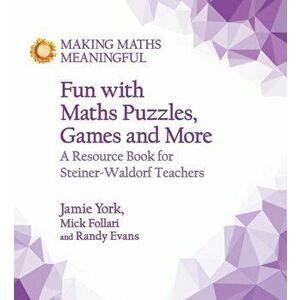 Fun with Maths Puzzles, Games and More. A Resource Book for Steiner-Waldorf Teachers, Paperback - Mick Follari imagine