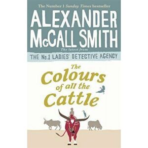 Colours of all the Cattle, Paperback - Alexander McCall Smith imagine