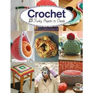 Crochet. 13 Funky Projects to Crochet, Paperback - Amy Phipps imagine