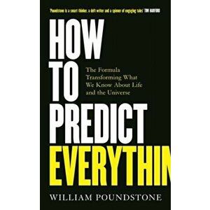 How to Predict Everything. The Formula Transforming What We Know About Life and the Universe, Paperback - William Poundstone imagine