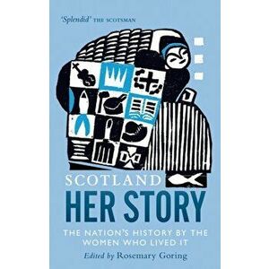 Scotland: Her Story. The Nation's History by the Women Who Lived It, Paperback - *** imagine