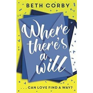 Where There's a Will. Can love find a way? THE fun, uplifting and romantic read for spring/summer 2020, Paperback - Beth Corby imagine