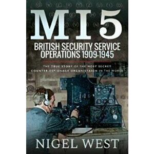 MI5: British Security Service Operations, 1909-1945. The True Story of the Most Secret counter-espionage Organisation in the World, Paperback - Nigel imagine