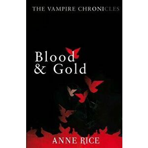 Blood And Gold. The Vampire Chronicles 8, Paperback - Anne Rice imagine