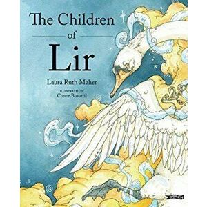 Children of Lir. Ireland's Favourite Legend, Hardback - Laura Ruth Maher imagine