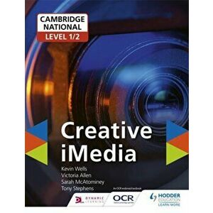 Cambridge National Level 1/2 Creative iMedia, Paperback - Tony Stephens imagine