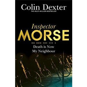 Death is Now My Neighbour, Paperback - Colin Dexter imagine