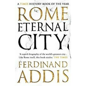 Rome. Eternal City, Paperback - Ferdinand Addis imagine