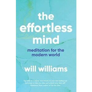 Effortless Mind. Meditation for the Modern World, Paperback - Will Williams imagine