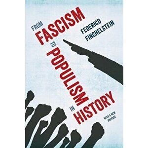 From Fascism to Populism in History, Paperback - Federico Finchelstein imagine