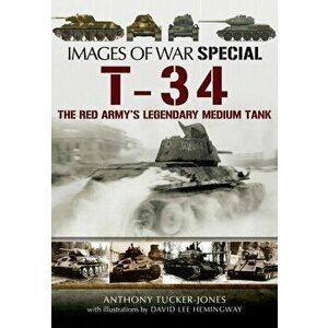 T-34. The Red Army's Legendary Medium Tank, Paperback - Anthony Tucker-Jones imagine