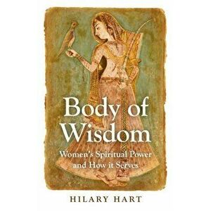 Body of Wisdom. Women's Spiritual Power and How it Serves, Paperback - Hilary Hart imagine