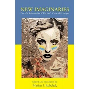 New Imaginaries. Youthful Reinvention of Ukraine's Cultural Paradigm, Paperback - *** imagine