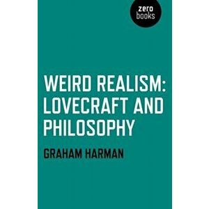 Weird Realism; Lovecraft and Philosophy, Paperback - Graham Harman imagine