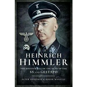 Heinrich Himmler. The Sinister Life of the Head of the SS and Gestapo, Paperback - Heinrich Fraenkel imagine