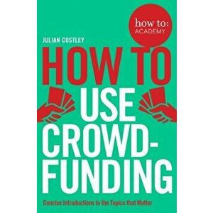 How To Use Crowdfunding, Paperback - Julian Costley imagine