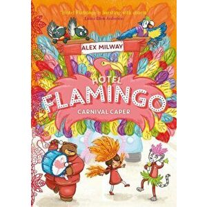 Hotel Flamingo: Carnival Caper, Paperback - Alex Milway imagine