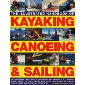 Illustrated Handbook of Kayaking, Canoeing & Sailing, Paperback - Jeremy Evans imagine