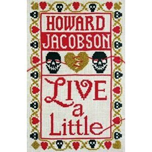 Live a Little, Hardback - Howard Jacobson imagine