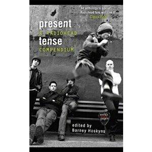 Present Tense. A Radiohead Compendium, Paperback - Barney Hoskyns imagine