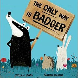Only Way is Badger, Paperback - Stella J Jones imagine