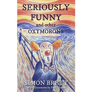 Seriously Funny, and Other Oxymorons, Paperback - Simon Brett imagine