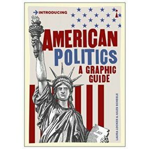 American Politics. A Graphic Guide, Paperback - Laura Locker imagine