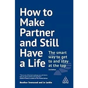 How to Make Partner and Still Have a Life. The Smart Way to Get to and Stay at the Top, Paperback - Jo Larbie imagine