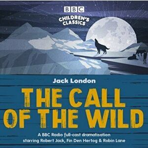 Call of the Wild. A BBC Radio full-cast dramatisation, CD-Audio - Jack London imagine