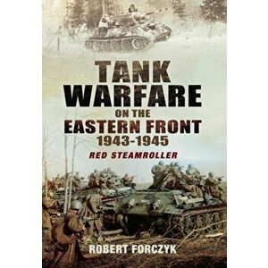 Tank Warfare on the Eastern Front 1943-1945, Hardback - Robert Forczyk imagine