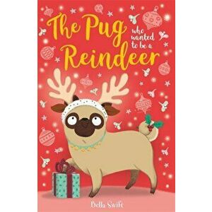Pug Who Wanted to Be A Reindeer, Paperback - Bella Swift imagine