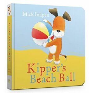 Kipper's Beach Ball, Board book - Mick Inkpen imagine