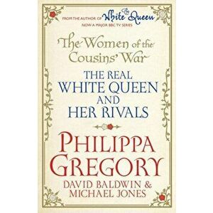 Women of the Cousins' War. The Real White Queen And Her Rivals, Paperback - Philippa Gregory imagine